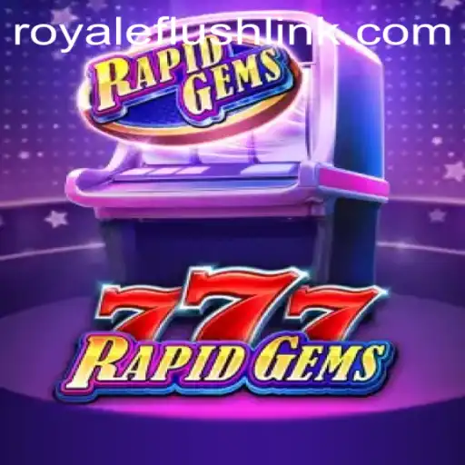 Experience the Thrills of RapidGems777 and the Excitement of RoyaleFlush